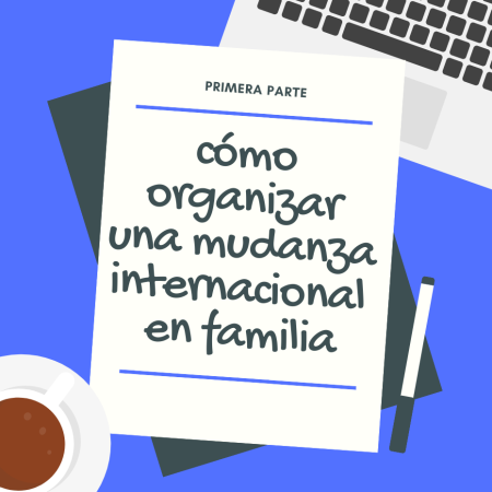 Mudanza Intenracional en Familia: Cómo Organizarla